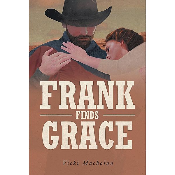 Frank Finds Grace / Covenant Books, Inc., Vicki Machoian