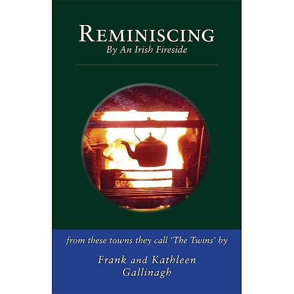 Frank Gallinagh: Reminiscing By An Irish Fireside, Frank Gallinagh, Kathleen Gallinagh