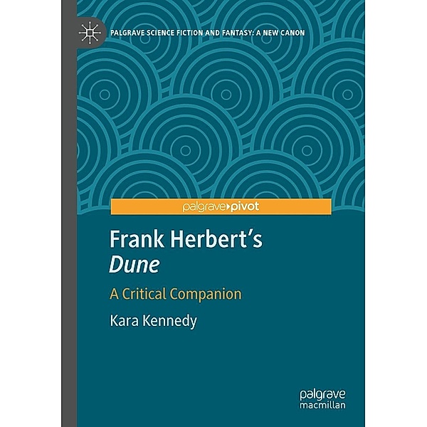 Frank Herbert's Dune / Palgrave Science Fiction and Fantasy: A New Canon, Kara Kennedy