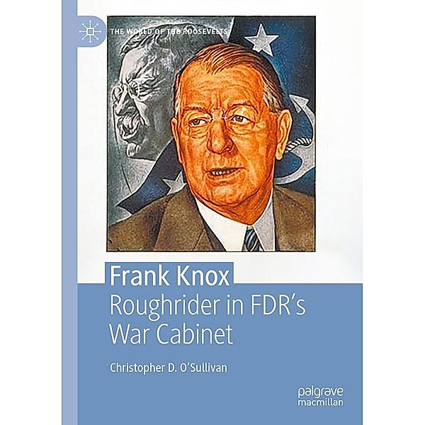 Frank Knox / The World of the Roosevelts, Christopher D. O'Sullivan