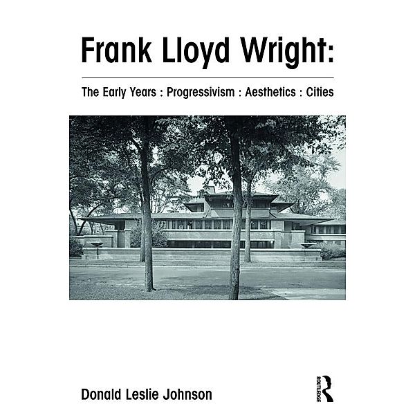 Frank Lloyd Wright : The Early Years : Progressivism : Aesthetics : Cities, Donald Johnson