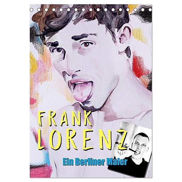 Frank Lorenz - Ein Berliner Maler (Tischkalender 2024 DIN A5 hoch), CALVENDO Monatskalender, Frank Lorenz