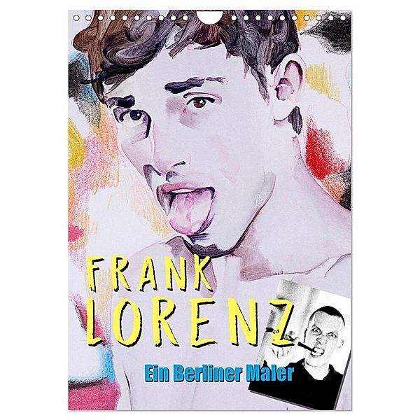 Frank Lorenz - Ein Berliner Maler (Wandkalender 2024 DIN A4 hoch), CALVENDO Monatskalender, Frank Lorenz