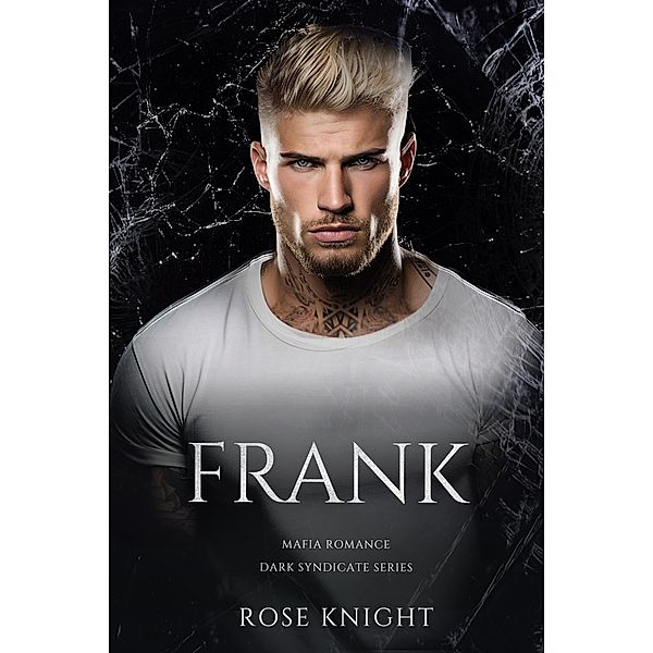 Frank: Mafia Romance (Dark Syndicate) / Dark Syndicate, Rose Knight