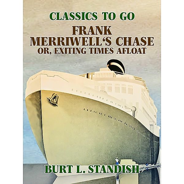 Frank Merriwell's Chase, Or, Exciting Times Afloat, Burt L. Standish