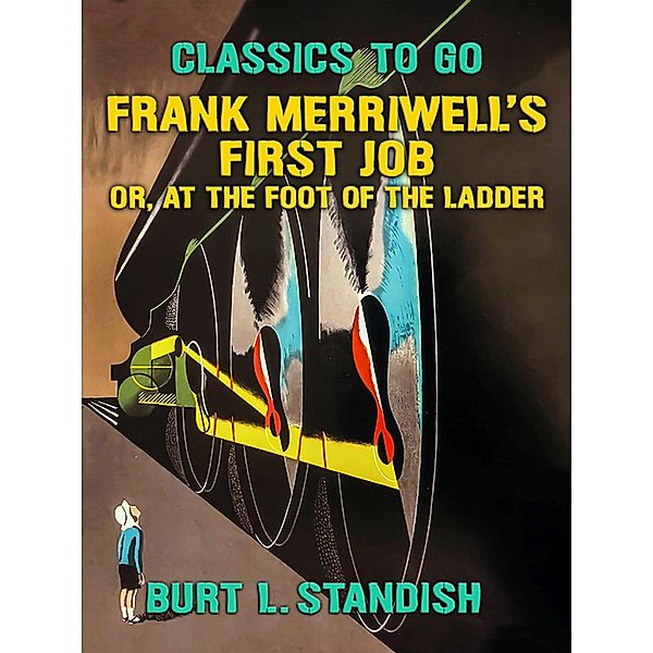 Frank Merriwell's First Job, Or, At the Foot of the Ladder, Burt L. Standish