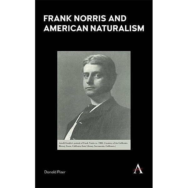 Frank Norris and American Naturalism / Anthem Nineteenth-Century Series, Donald Pizer