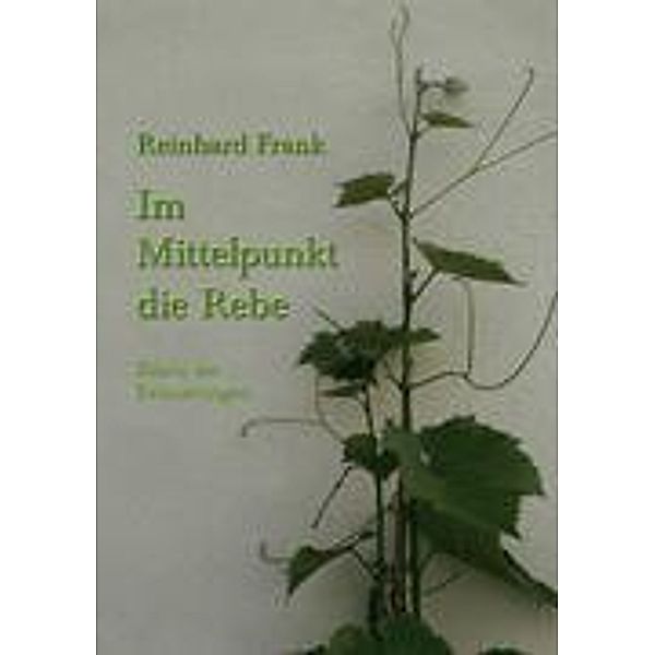 Frank, R: Im Mittelpunkt die Rebe, Reinhard Frank