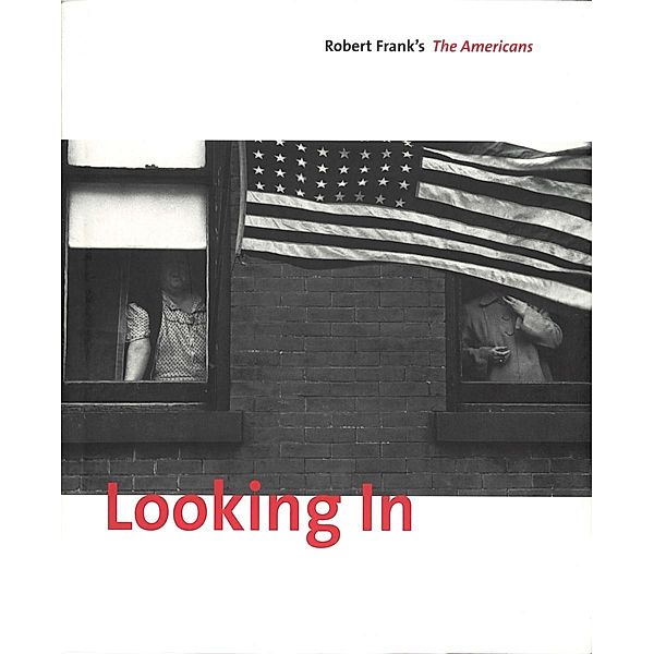 Frank, R: Looking In Robert Frank The Americans -- Expanded, Robert Frank, Stuart Alexander