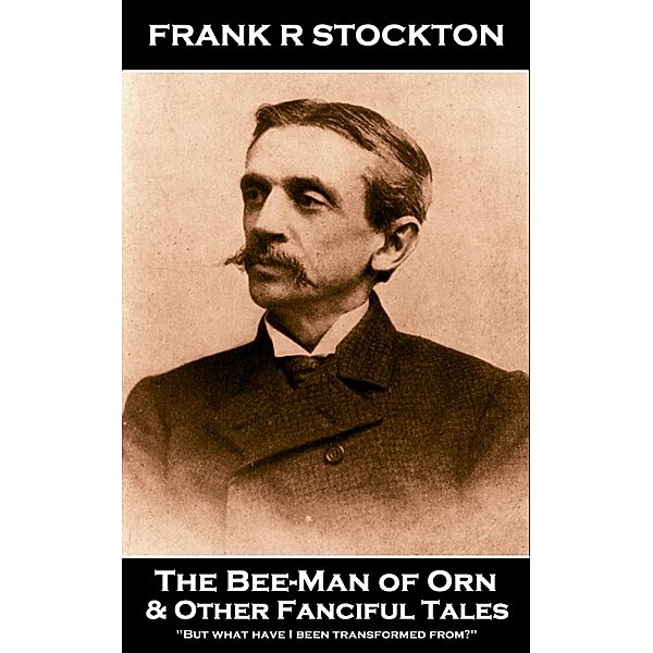 Frank R Stockton - The Bee-Man of Orn & Other Fanciful Stories / Miniature Masterpieces, Frank R Stockton