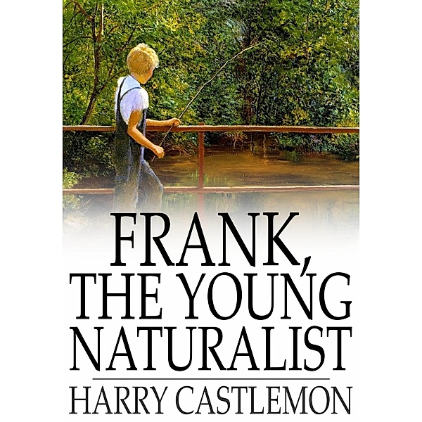 Frank, the Young Naturalist / The Floating Press, Harry Castlemon