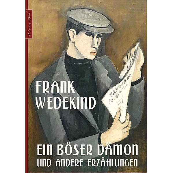 Frank Wedekind: Ein böser Dämon und andere Erzählungen, Frank Wedekind