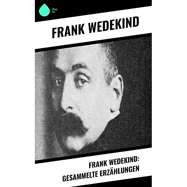 Frank Wedekind: Gesammelte Erzählungen, Frank Wedekind