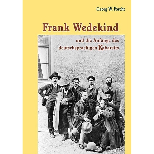 Frank Wedekind und die Anfänge des deutschsprachigen Kabaretts / Reihe Sprach- und Literaturwissenschaft Bd.39, Georg W. Forcht