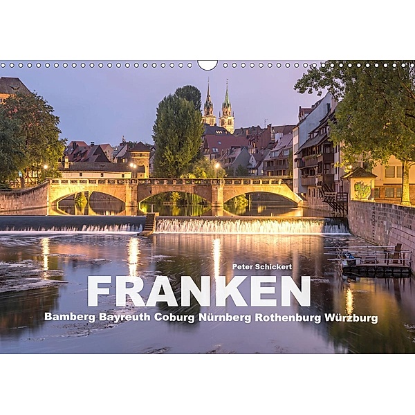 Franken - Bamberg, Bayreuth, Coburg, Nürnberg, Rothenburg, Würzburg (Wandkalender 2021 DIN A3 quer), Peter Schickert