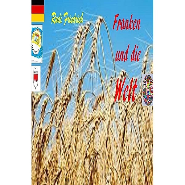 Franken und die Welt in deutsch, Rudolf Alois Friedrich, Augsfeld Haßfurt Knetzgau, Powerful Glory