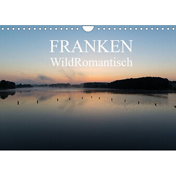 Franken WildRomantisch (Wandkalender 2022 DIN A4 quer), Ulrich Geyer Fotografie