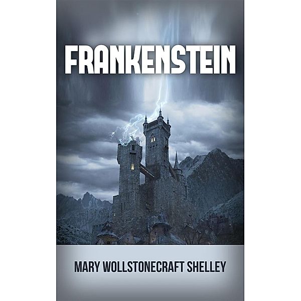 Frankenstein, Mary Wollstonecraft Shelley