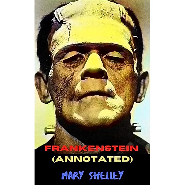 Frankenstein (Annotated), Mary Shelley