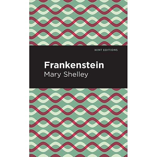 Frankenstein / Mint Editions (Scientific and Speculative Fiction), Mary Shelley