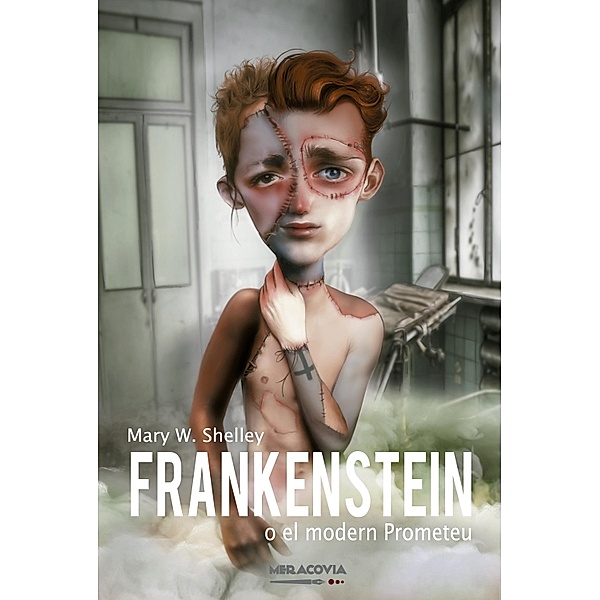 Frankenstein o el modern Prometeu / Meravella Clàssics Bd.1, Mary Wollstonecraft Shelley