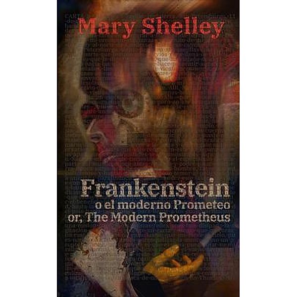 Frankenstein, o el moderno Prometeo - Frankenstein; Or, The Modern Prometheus, Mary Shelley