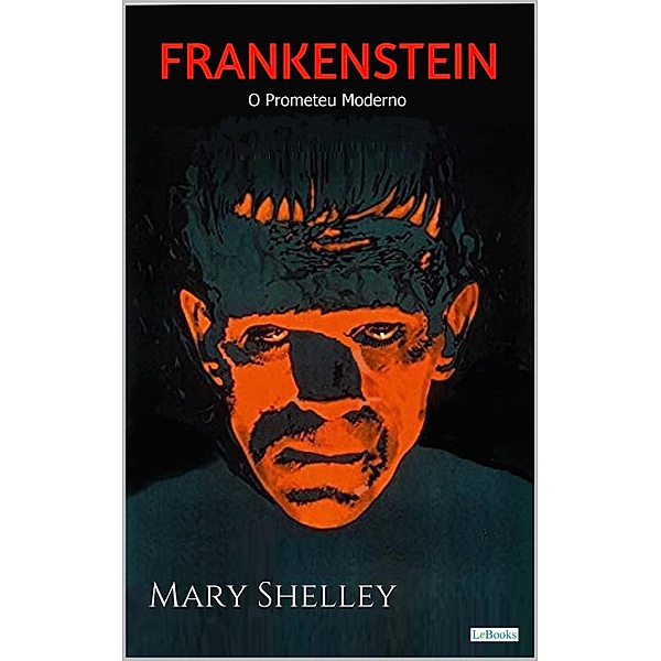 FRANKENSTEIN: O Prometeu Moderno, Mary Shelley