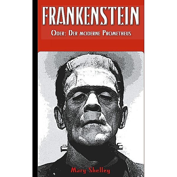 Frankenstein (oder: Der moderne Prometheus), Mary Wollstonecraft Shelley