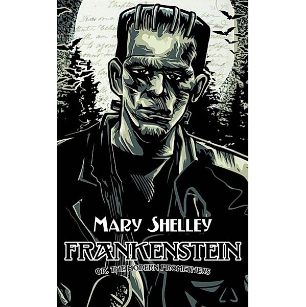 Frankenstein; or, The Modern Prometheus (1818), Mary Wollstonecraft Shelley