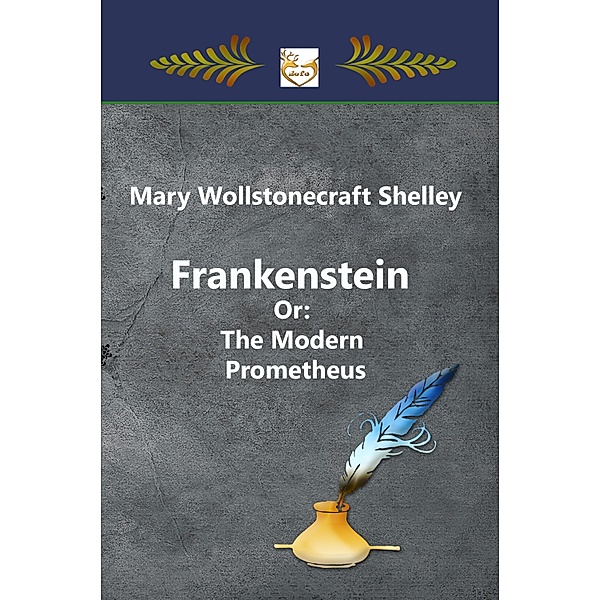 Frankenstein Or: The Modern Prometheus, Mary Wollstonecraft Shelley