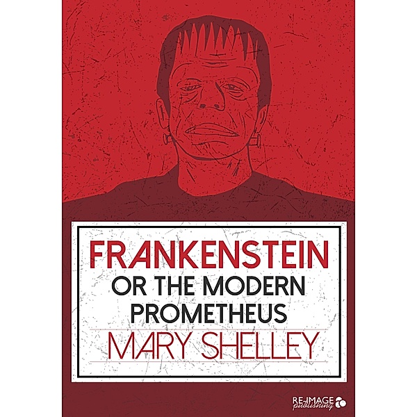 Frankenstein or the Modern Prometheus, Mary Shelley