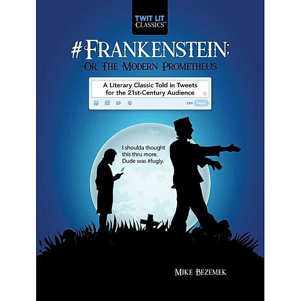 #Frankenstein; Or, The Modern Prometheus in Tweets, Mike Bezemek