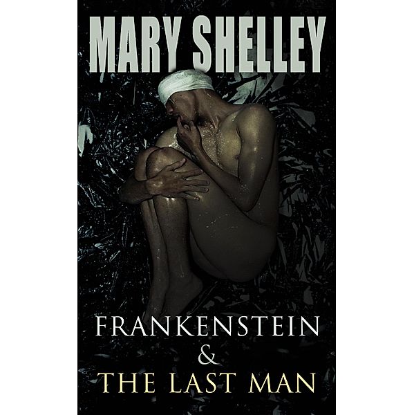 Frankenstein & The Last Man, Mary Shelley