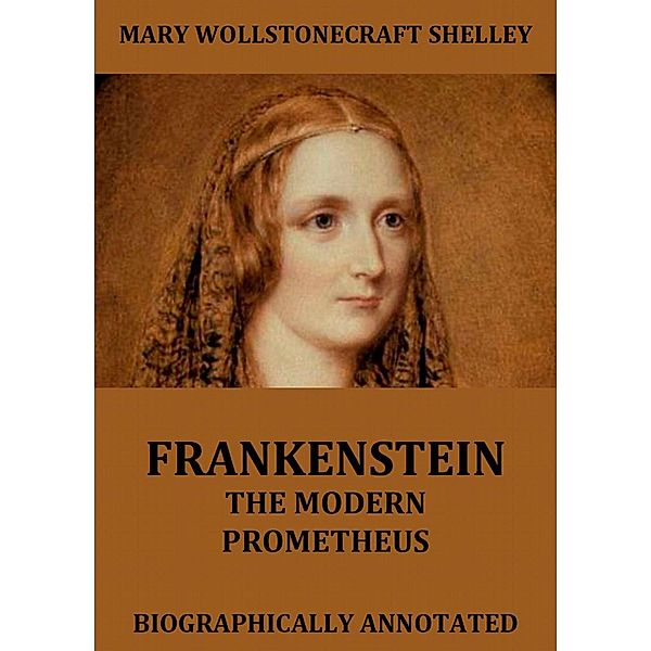 Frankenstein - The Modern Prometheus, Mary Wollstonecraft Shelley