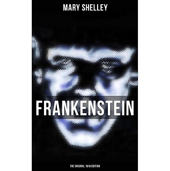 FRANKENSTEIN (The Original 1818 Edition), Mary Shelley