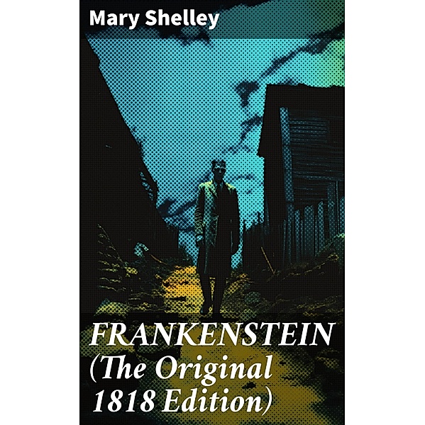 FRANKENSTEIN (The Original 1818 Edition), Mary Shelley