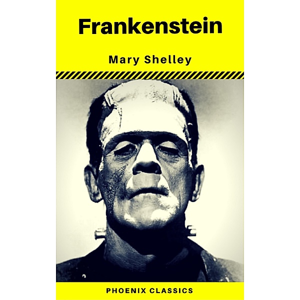 Frankenstein (The Original 1818 Phoenix Classics), Mary Shelley, Phoenix Classics