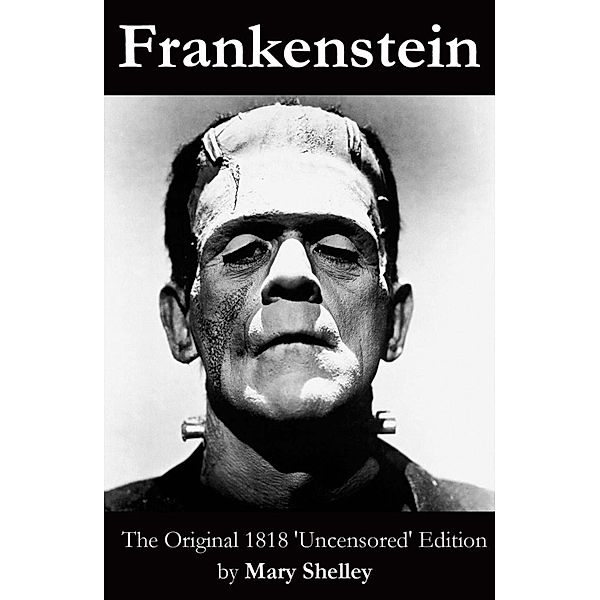 Frankenstein (The Original 1818 'Uncensored' Edition), Mary Shelley