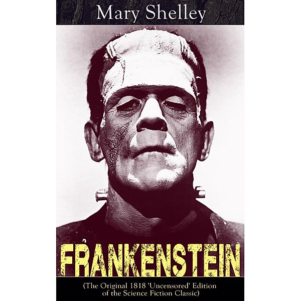 Frankenstein (The Original 1818 'Uncensored' Edition of the Science Fiction Classic), Mary Shelley