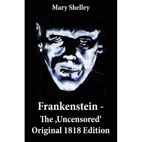 Frankenstein - The 'Uncensored' Original 1818 Edition, Mary Shelley