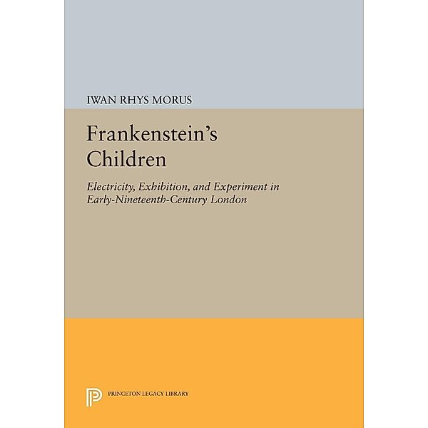 Frankenstein's Children / Princeton Legacy Library Bd.409, Iwan Rhys Morus