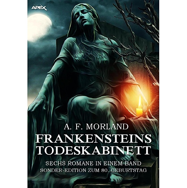 FRANKENSTEINS TODESKABINETT - SECHS ROMANE IN EINEM BAND, A. F. Morland