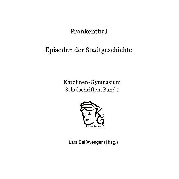 Frankenthal - Episoden der Stadtgeschichte, Lars Beisswenger