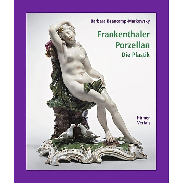 Frankenthaler Porzellan.Bd.1, Barbara Beaucamp-Markowsky
