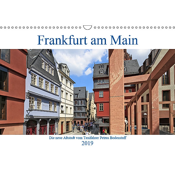 Frankfurt am Main die neue Altstadt vom Taxifahrer Petrus Bodenstaff (Wandkalender 2019 DIN A3 quer), Petrus Bodenstaff