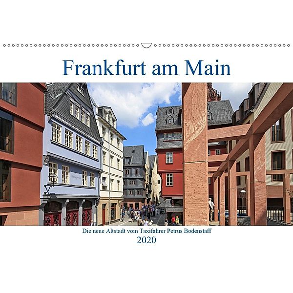 Frankfurt am Main die neue Altstadt vom Taxifahrer Petrus Bodenstaff (Wandkalender 2020 DIN A2 quer), Petrus Bodenstaff