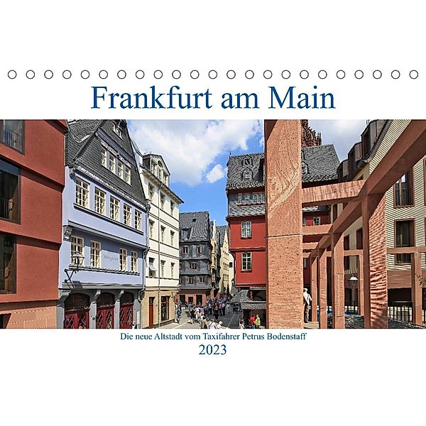 Frankfurt am Main die neue Altstadt vom Taxifahrer Petrus Bodenstaff (Tischkalender 2023 DIN A5 quer), Petrus Bodenstaff