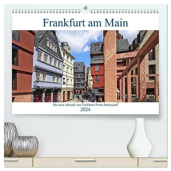 Frankfurt am Main die neue Altstadt vom Taxifahrer Petrus Bodenstaff (hochwertiger Premium Wandkalender 2024 DIN A2 quer), Kunstdruck in Hochglanz, Petrus Bodenstaff