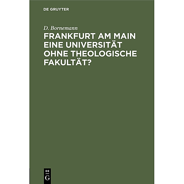 Frankfurt am Main eine Universität ohne theologische Fakultät?, D. Bornemann