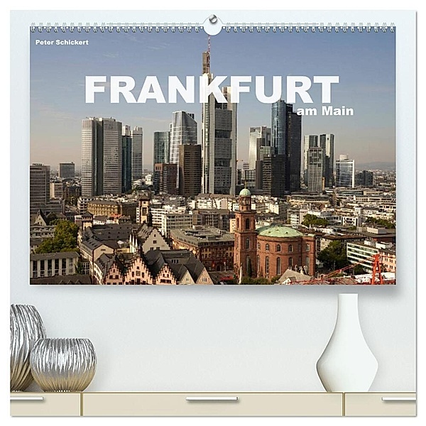 Frankfurt am Main (hochwertiger Premium Wandkalender 2024 DIN A2 quer), Kunstdruck in Hochglanz, Peter Schickert
